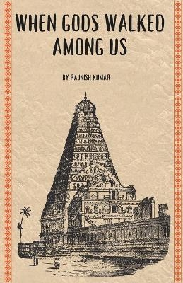 When Gods Walked Among Us - Pratap Jindal, Rajnish Kumar