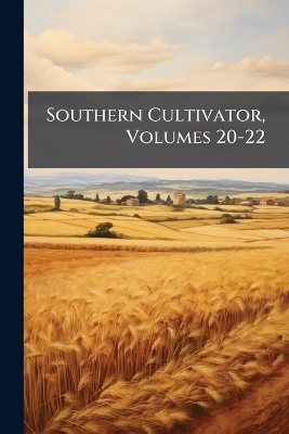Southern Cultivator, Volumes 20-22 -  Anonymous