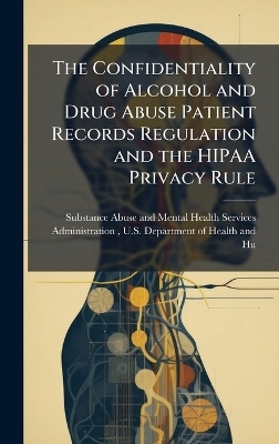 The Confidentiality of Alcohol and Drug Abuse Patient Records Regulation and the HIPAA Privacy Rule - 