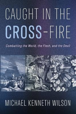 Caught in the Cross-Fire - Michael Kenneth Wilson