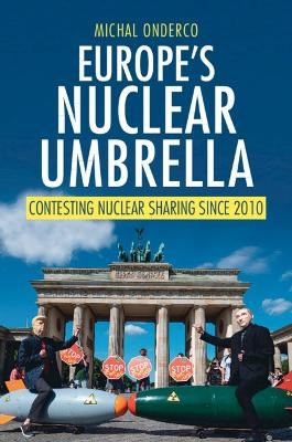 Europe's Nuclear Umbrella - Michal Onderco