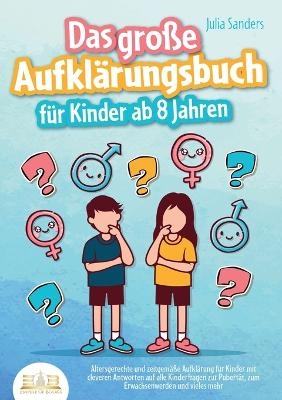 Das gro&szlig;e Aufkl&auml;rungsbuch f&uuml;r Kinder ab 8 Jahren - Julia Sanders