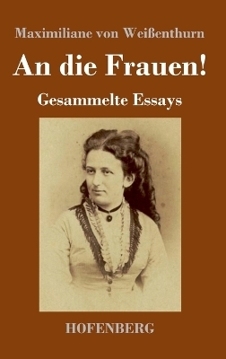 An die Frauen! - Maximiliane von Weißenthurn