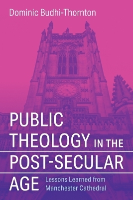 Public Theology in the Post-Secular Age - Dominic Budhi-Thornton