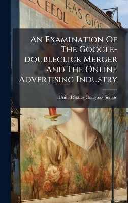 An Examination Of The Google-doubleclick Merger And The Online Advertising Industry