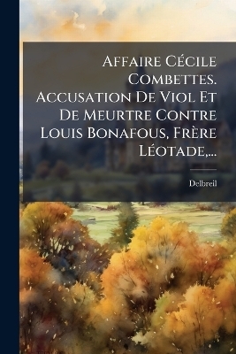 Affaire C&Atilde;(c)cile Combettes. Accusation De Viol Et De Meurtre Contre Louis Bonafous, Fr&egrave;re L&Atilde;(c)otade, ... - 