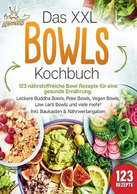 Das XXL Bowls Kochbuch - 123 n&auml;hrstoffreiche Bowl Rezepte f&uuml;r eine gesunde Ern&auml;hrung - Kitchen King