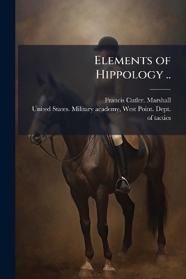 Elements of Hippology .. - Francis Cutler Marshall
