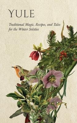 Yule: Traditional Magic, Recipes, and Tales for the Winter Solstice -  Wyrd Books