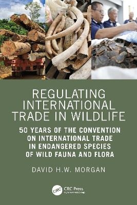 Regulating International Trade in Wildlife - David Morgan