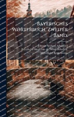 Bayerisches W&ouml;rterbuch, Zweiter Band. - Johann Andreas Schmeller