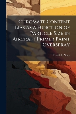 Chromate Content Bias as a Function of Particle Size in Aircraft Primer Paint Overspray - David B Novy