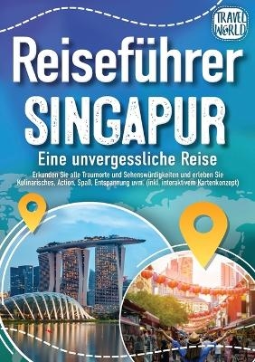 Reiseführer Singapur - Eine unvergessliche Reise - Travel World