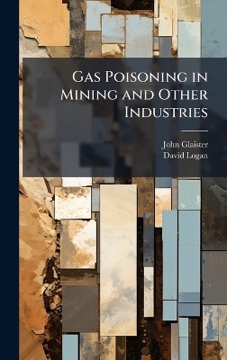 Gas Poisoning in Mining and Other Industries - John 1856-1932 Glaister, David Logan
