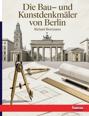 Die Bau- und Kunstdenkmäler von Berlin - Richard Borrmann