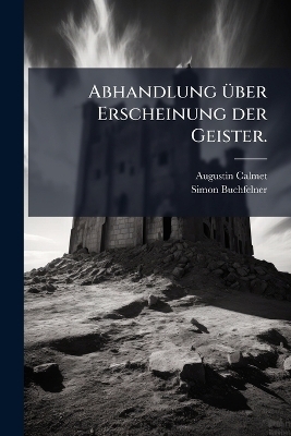 Abhandlung &Atilde;1/4ber Erscheinung der Geister. - Augustin Calmet, Simon Buchfelner