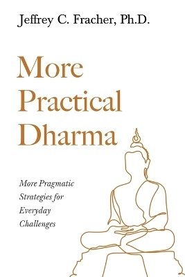 More Practical Dharma - Dr Jeffrey C Fracher