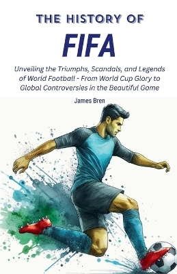 The History of FIFA - James Bren