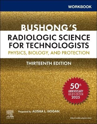 Workbook for Bushong's Radiologic Science for Technologists
