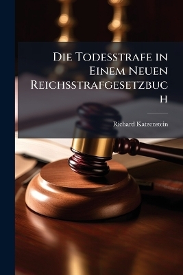 Die Todesstrafe in Einem Neuen Reichsstrafgesetzbuch