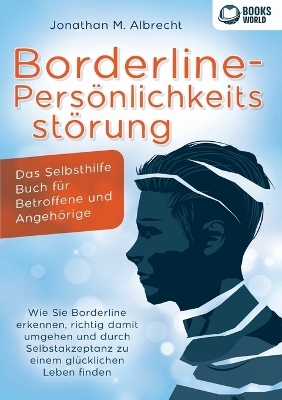 Borderline-Persönlichkeitsstörung - Das Selbsthilfe Buch für Betroffene und Angehörige