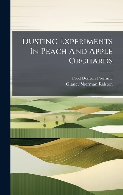 Dusting Experiments In Peach And Apple Orchards - Fred Denton Fromme