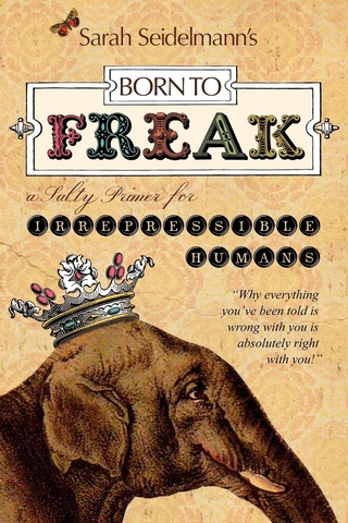Born to FREAK:  A Salty Primer for Irrepressible Humans
