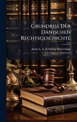 Grundri&Atilde; Der D&auml;nischen Rechtsgeschichte - 