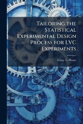 Tailoring the Statistical Experimental Design Process for LVC Experiments - Casey L Haase