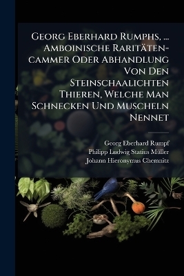 Georg Eberhard Rumphs, ... Amboinische Rarit&auml;ten-cammer Oder Abhandlung Von Den Steinschaalichten Thieren, Welche Man Schnecken Und Muscheln Nennet - Georg Eberhard Rumpf