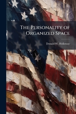 The Personality of Organized Space - Donald W Holloway