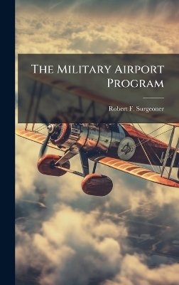 The Military Airport Program - Robert F Surgeoner