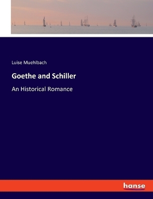 Goethe and Schiller - Luise Muehlbach