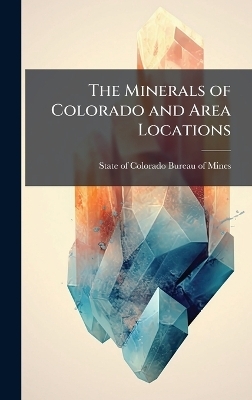 The Minerals of Colorado and Area Locations - 