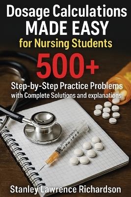 Dosage Calculations Made Easy for Nursing Students