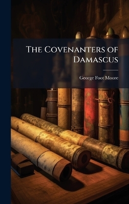 The Covenanters of Damascus - George Foot 1851-1931 Moore
