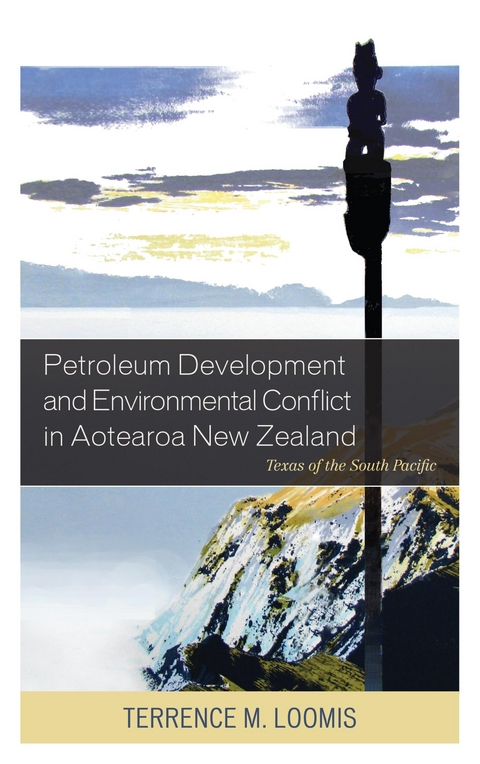 Petroleum Development and Environmental Conflict in Aotearoa New Zealand -  Terrence M. Loomis