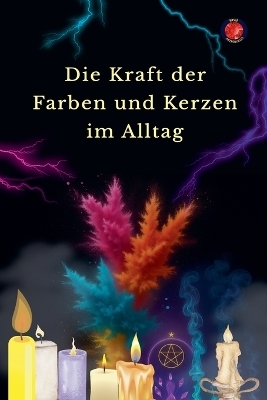 Die Kraft der Farben und Kerzen im Alltag