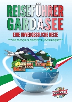 REISEF&Uuml;HRER GARDASEE - Eine unvergessliche Reise - Travel World