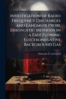 Investigation of Radio Frequency Discharges and Langmuir Probe Diagnostic Methods in a Fast Flowing Electronegative Background Gas