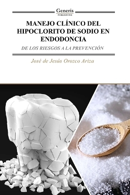 Manejo Cl&iacute;nico del Hipoclorito de Sodio En Endodoncia - Jos&eacute; de Jes&uacute;s Orozco Ariza
