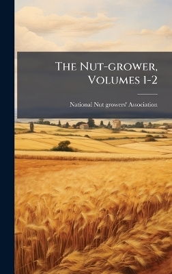 The Nut-grower, Volumes 1-2 - National Nut-Growers' Association