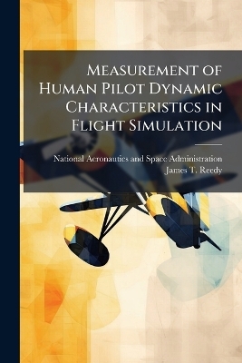 Measurement of Human Pilot Dynamic Characteristics in Flight Simulation - James T Reedy