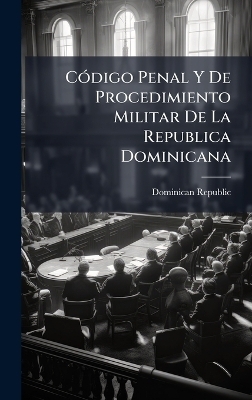 CÃ3digo Penal Y De Procedimiento Militar De La Republica Dominicana