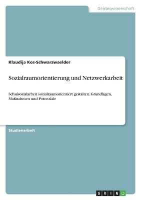 Sozialraumorientierung und Netzwerkarbeit - Klaudija Kos-Schwarzwaelder