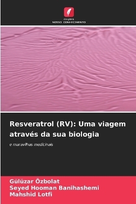 Resveratrol (RV) - G&uuml;l&uuml;zar &Ouml;zbolat, Seyed Hooman Banihashemi, Mahshid Lotfi