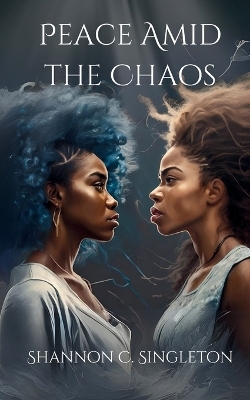 Peace Amid the Chaos - Shannon C Singleton