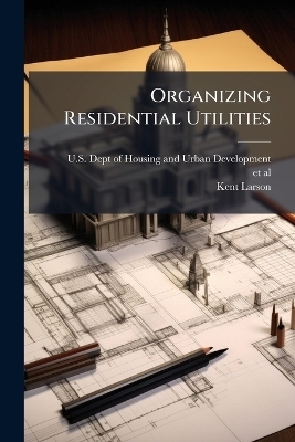 Organizing Residential Utilities - Kent Larson