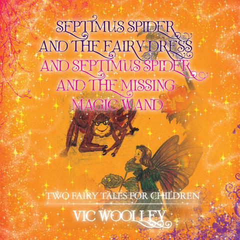 Septimus Spider and the Fairy Dress and Septimus Spider and the Missing Magic Wand - Vic Woolley