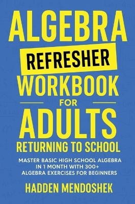 Algebra Refresher Workbook for Adults Returning to School
